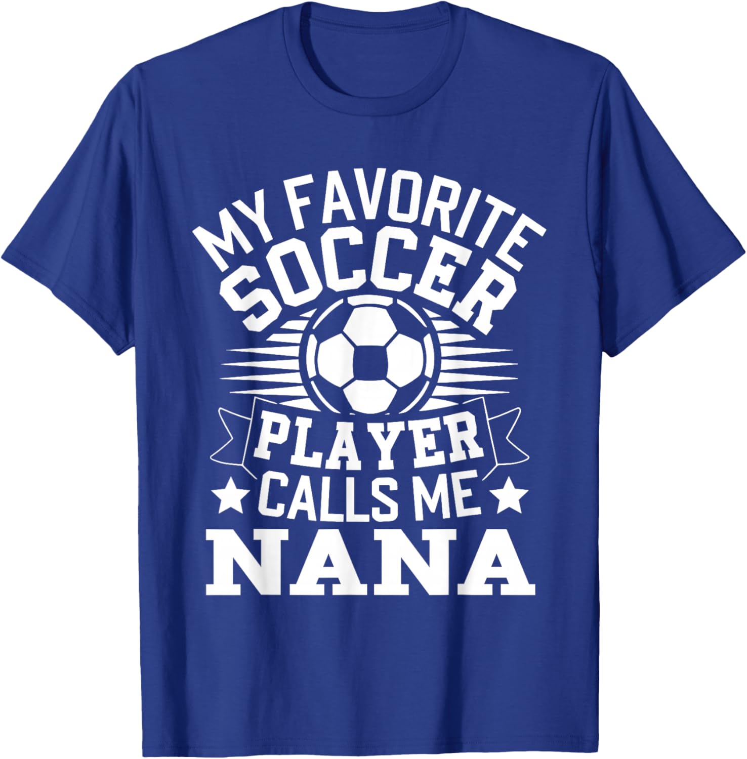 My Favorite Soccer Player Call Me Nana T-Shirt - T-Shirt | Royal