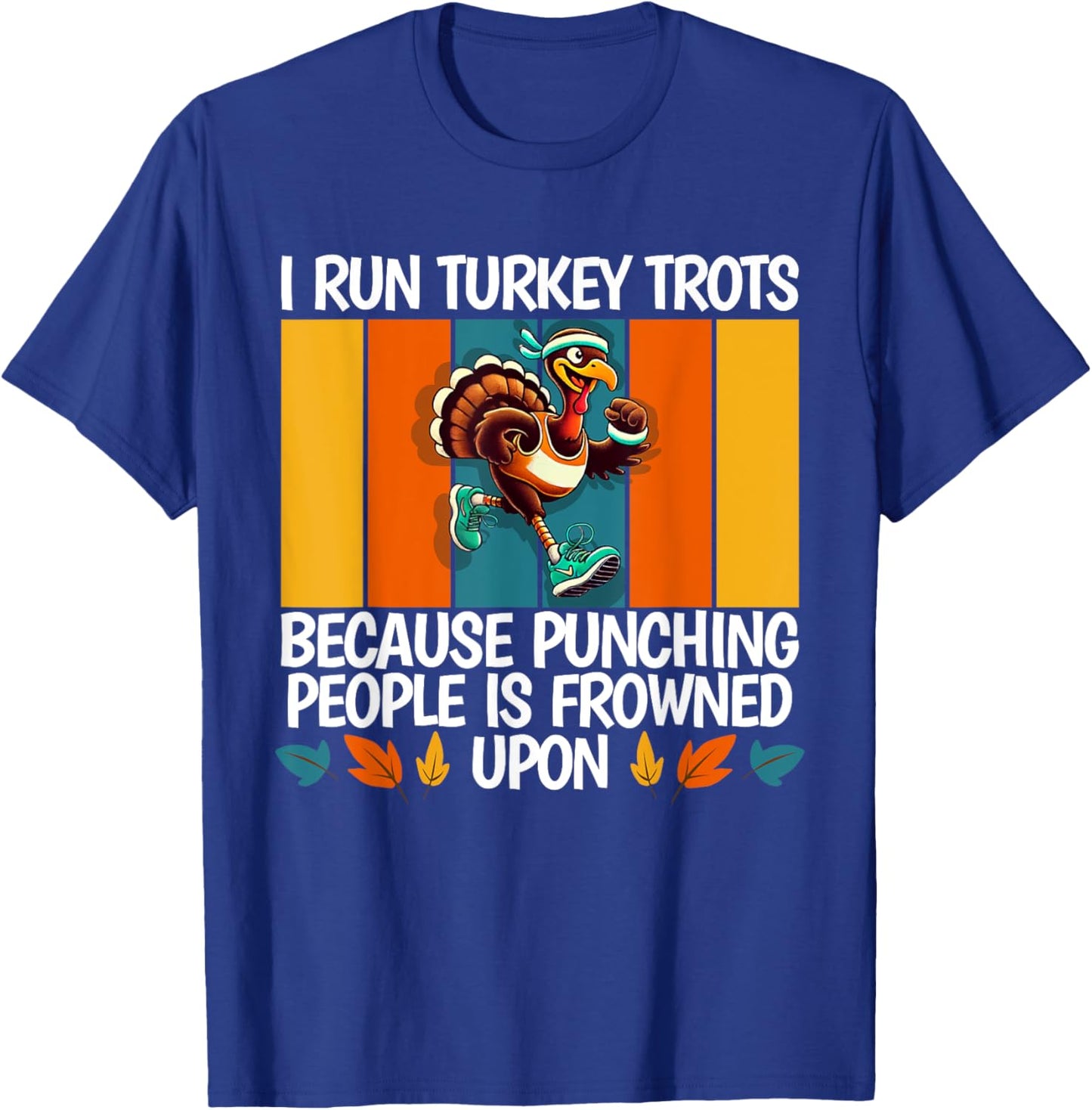 I Run Turkey Trot Running Thanksgiving T-Shirt - T-Shirt | Royal