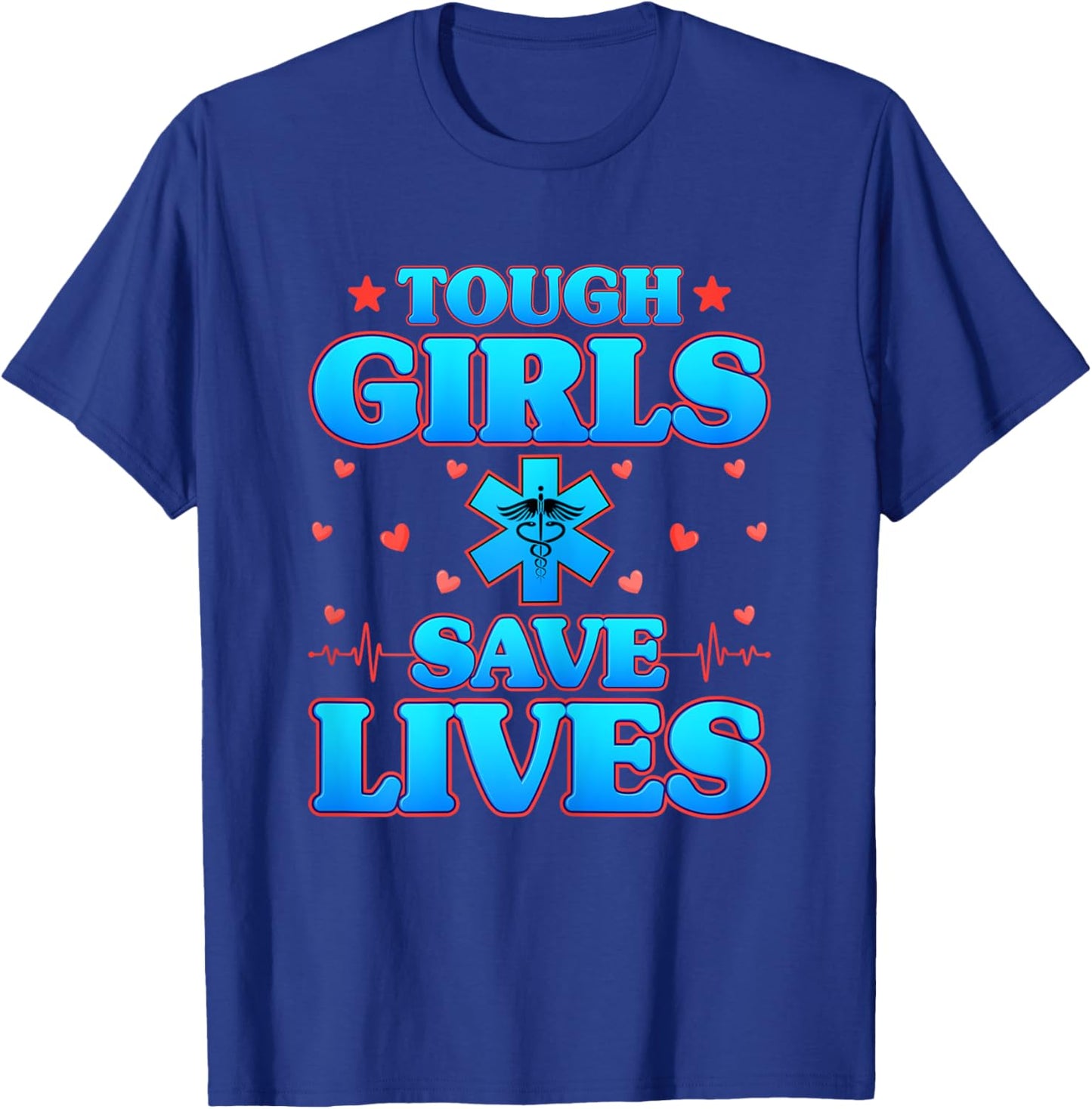 Tough Girls Save Lives - Funny Paramedic EMS EMT Girls Gifts T-Shirt - T-Shirt | Royal