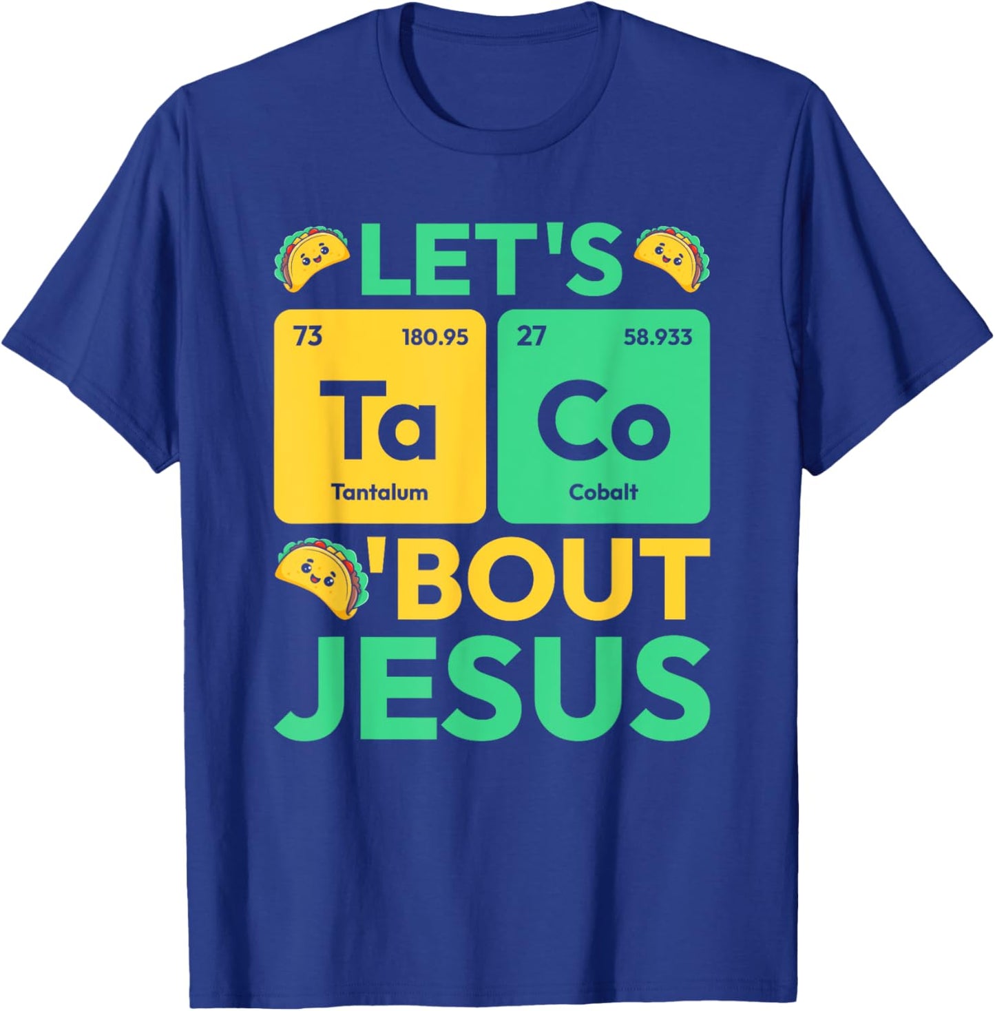 Let's Taco Bout Jesus Periodic Table Chemistry Jesus T-Shirt - T-Shirt | Royal