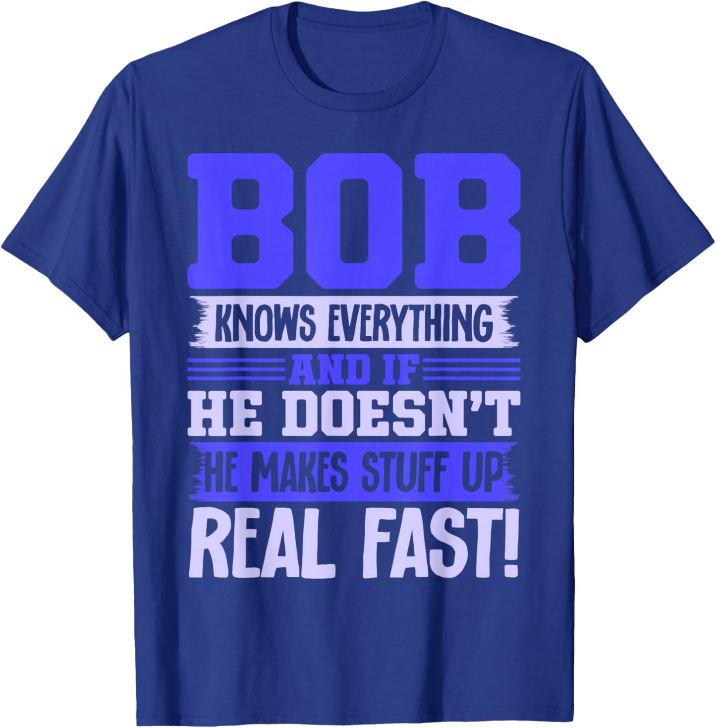 Bob Knows Everything Sarcastic Name Robert Bobby T-Shirt - T-Shirt | Royal