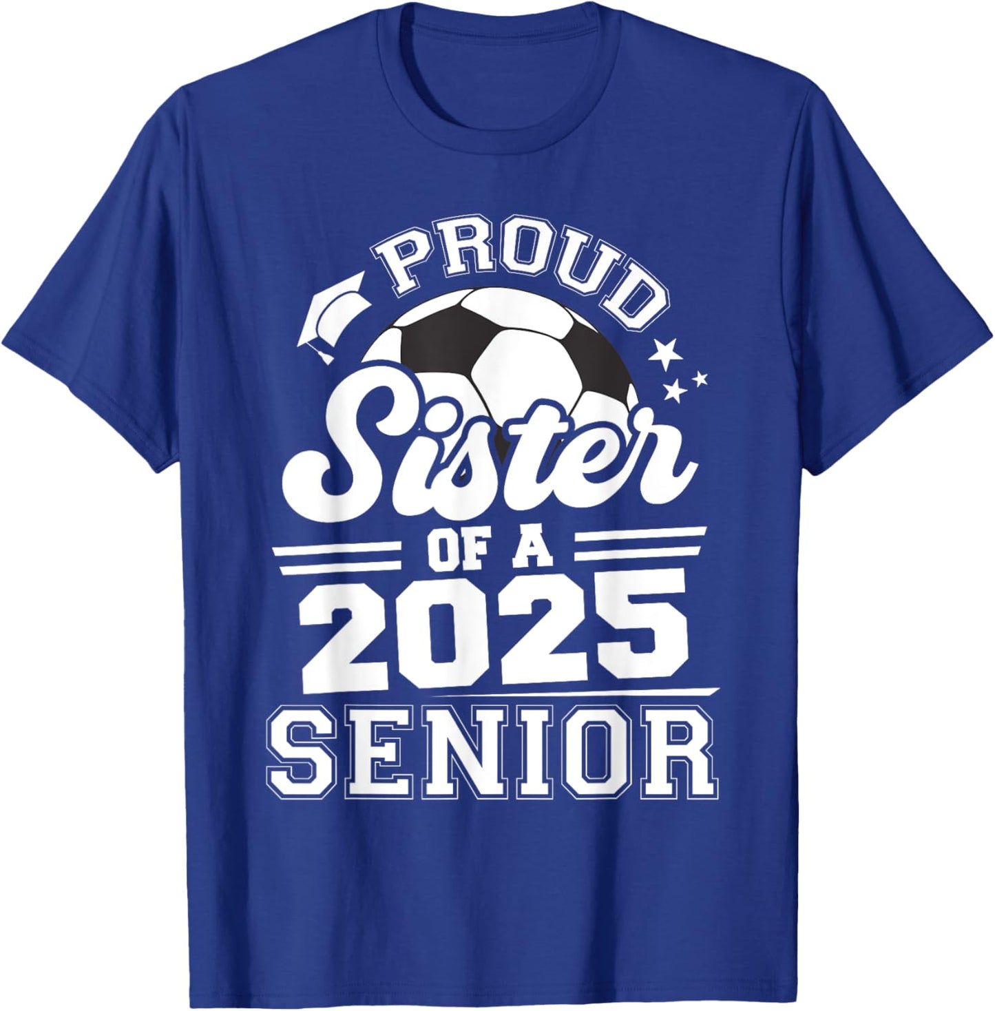 Proud Sister Of A 2025 Senior Graduate Grad 2025 Soccer Ball T-Shirt - T-Shirt | Royal