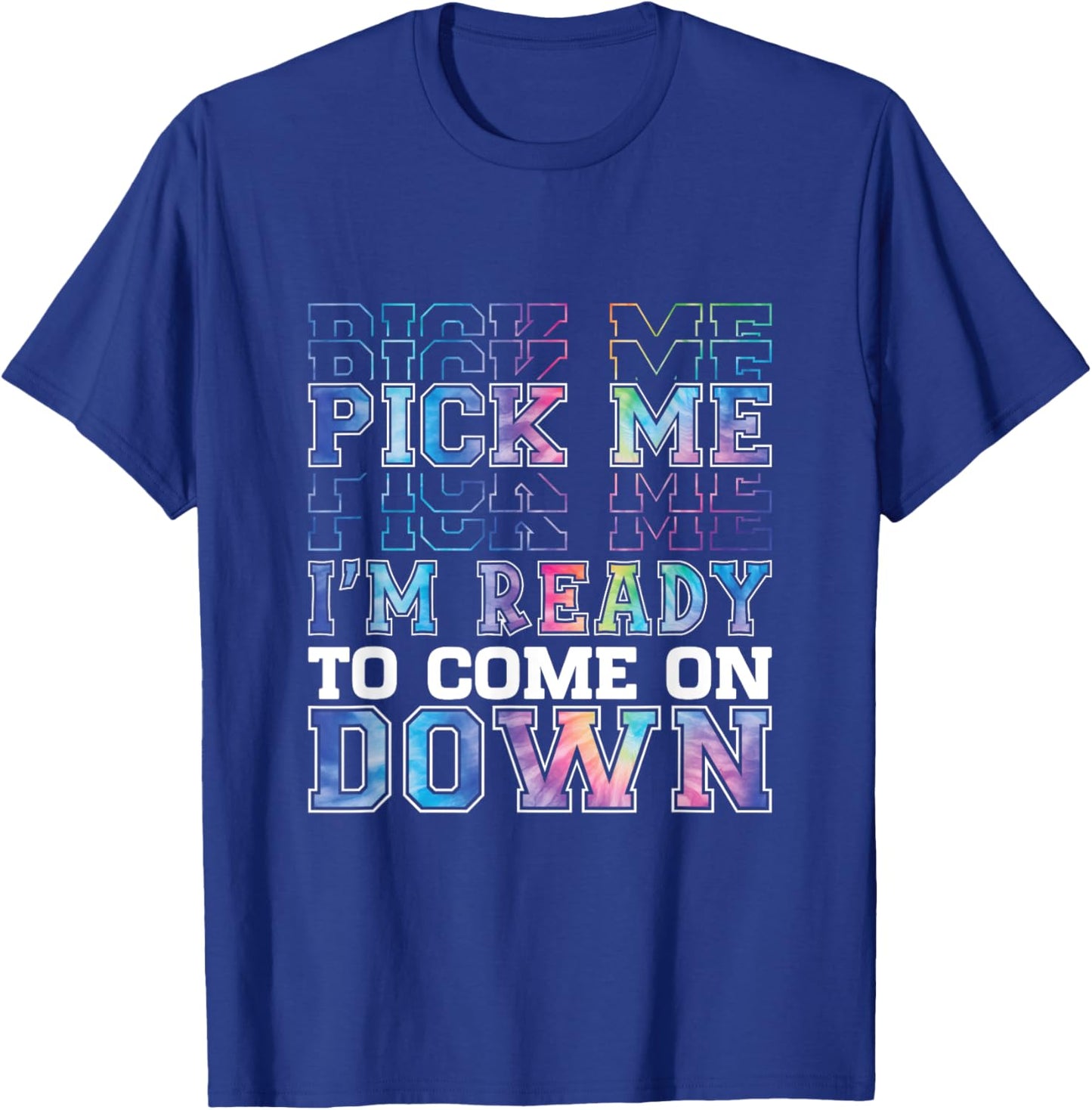 Enthusiastic Phrase Pick Me I'm Ready To Come On Down T-Shirt - T-Shirt | Royal