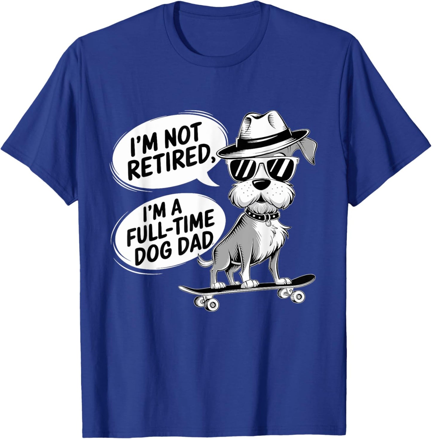 I'm Not Retired I'm a Full Time Dog Dad Men Women T-Shirt - T-Shirt | Royal