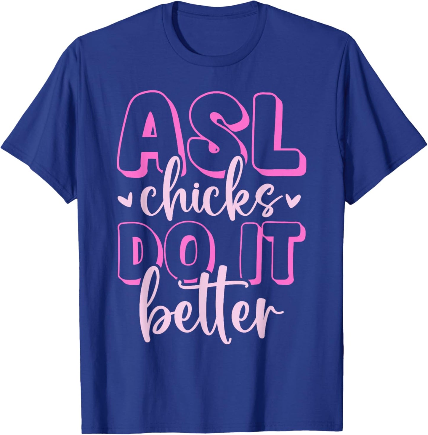 ASL Chicks Do It Better American Sign Language Deafness T-Shirt - T-Shirt | Royal