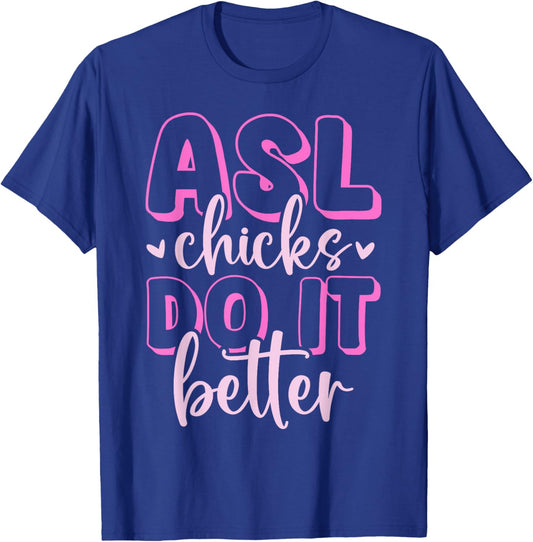 ASL Chicks Do It Better American Sign Language Deafness T-Shirt - T-Shirt | Royal