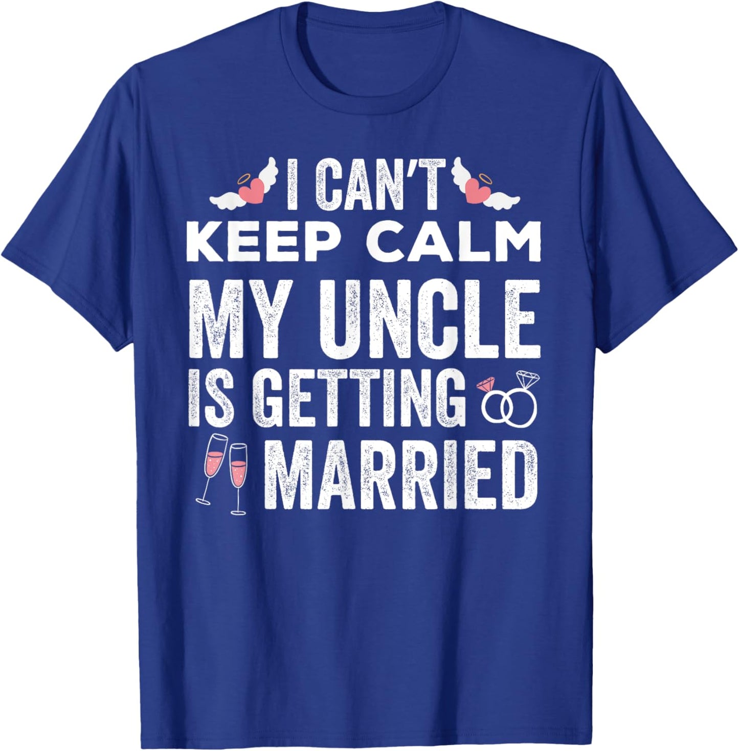 I Can't Keep Calm My Uncle is Getting Married wedding day T-Shirt - T-Shirt | Royal
