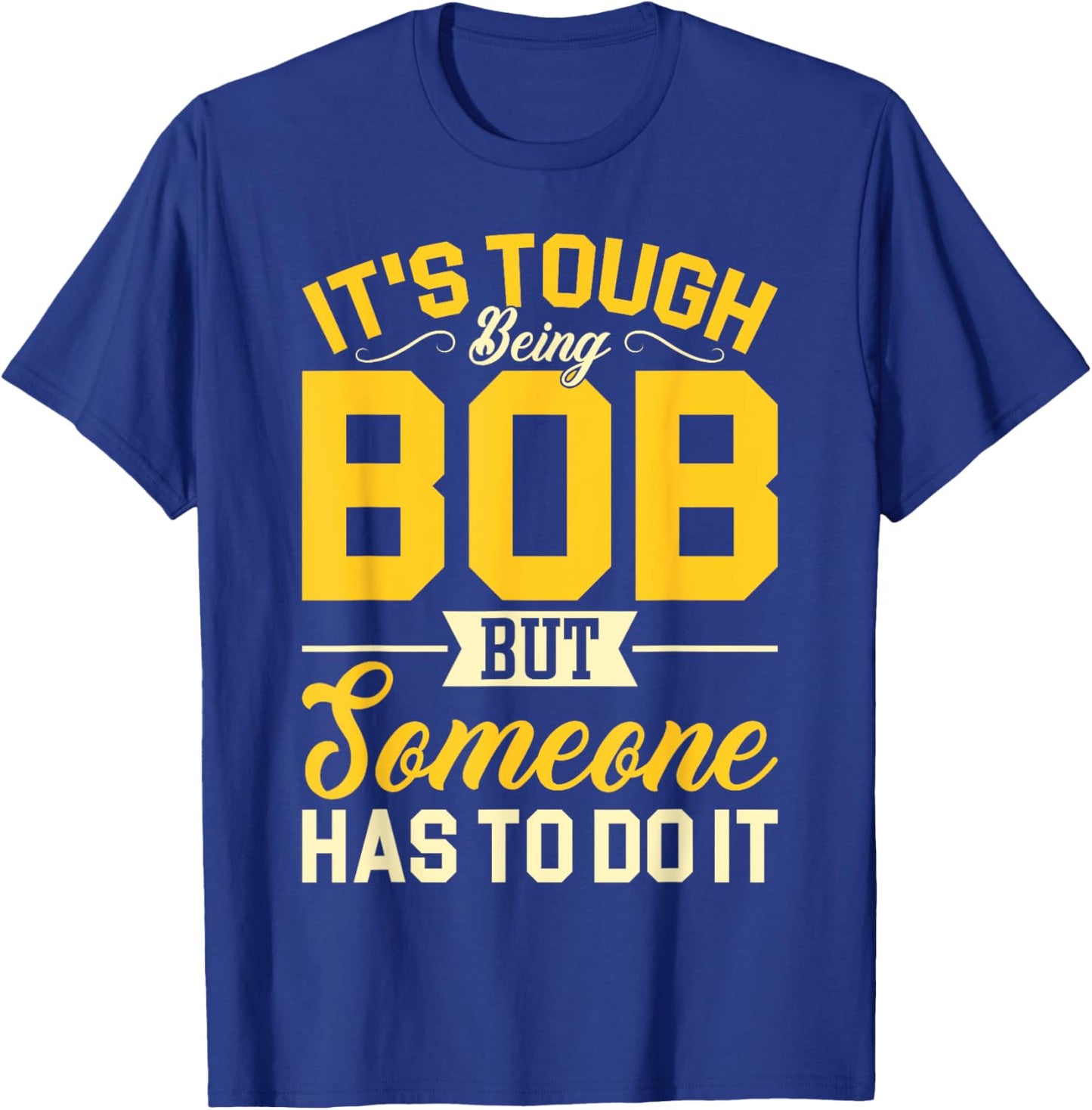 Personal Name It's Tough Being Bob Robert Bobby T-Shirt - T-Shirt | Royal