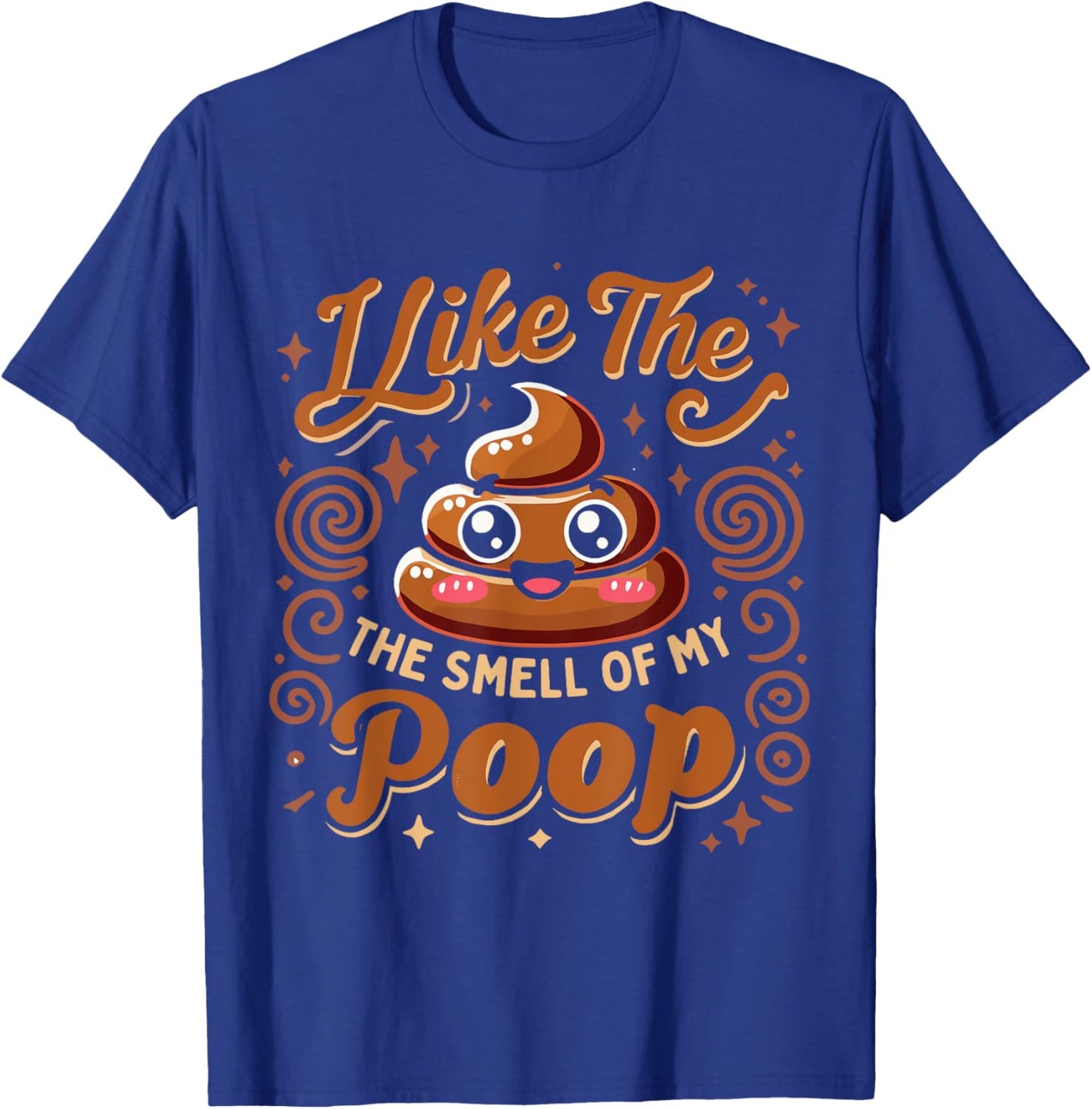Sarcasm Pooped Poop Funny I Like The Smell Of My Poop T-Shirt - T-Shirt | Royal