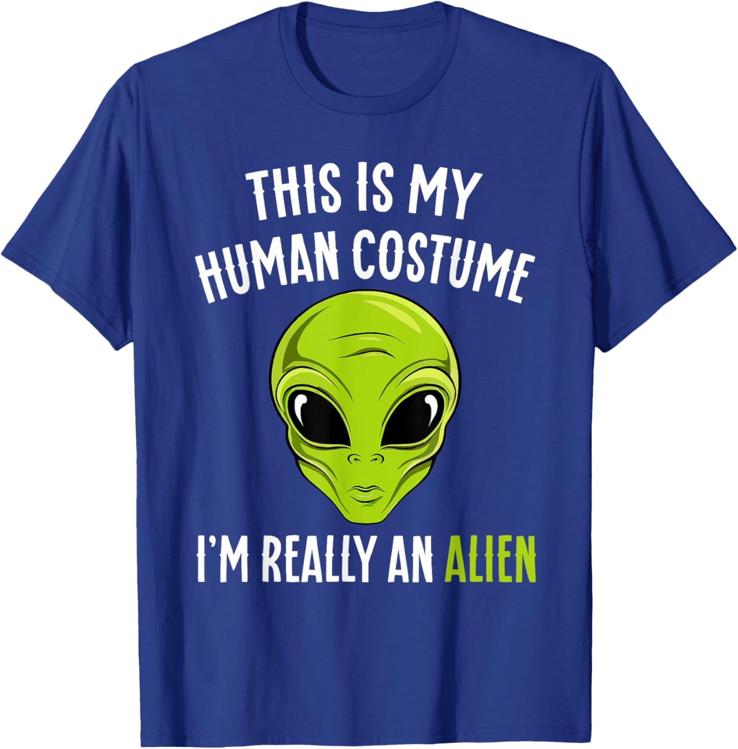 Funny This is My Human Costume I'm Really An Alien Halloween T-Shirt - T-Shirt | Royal