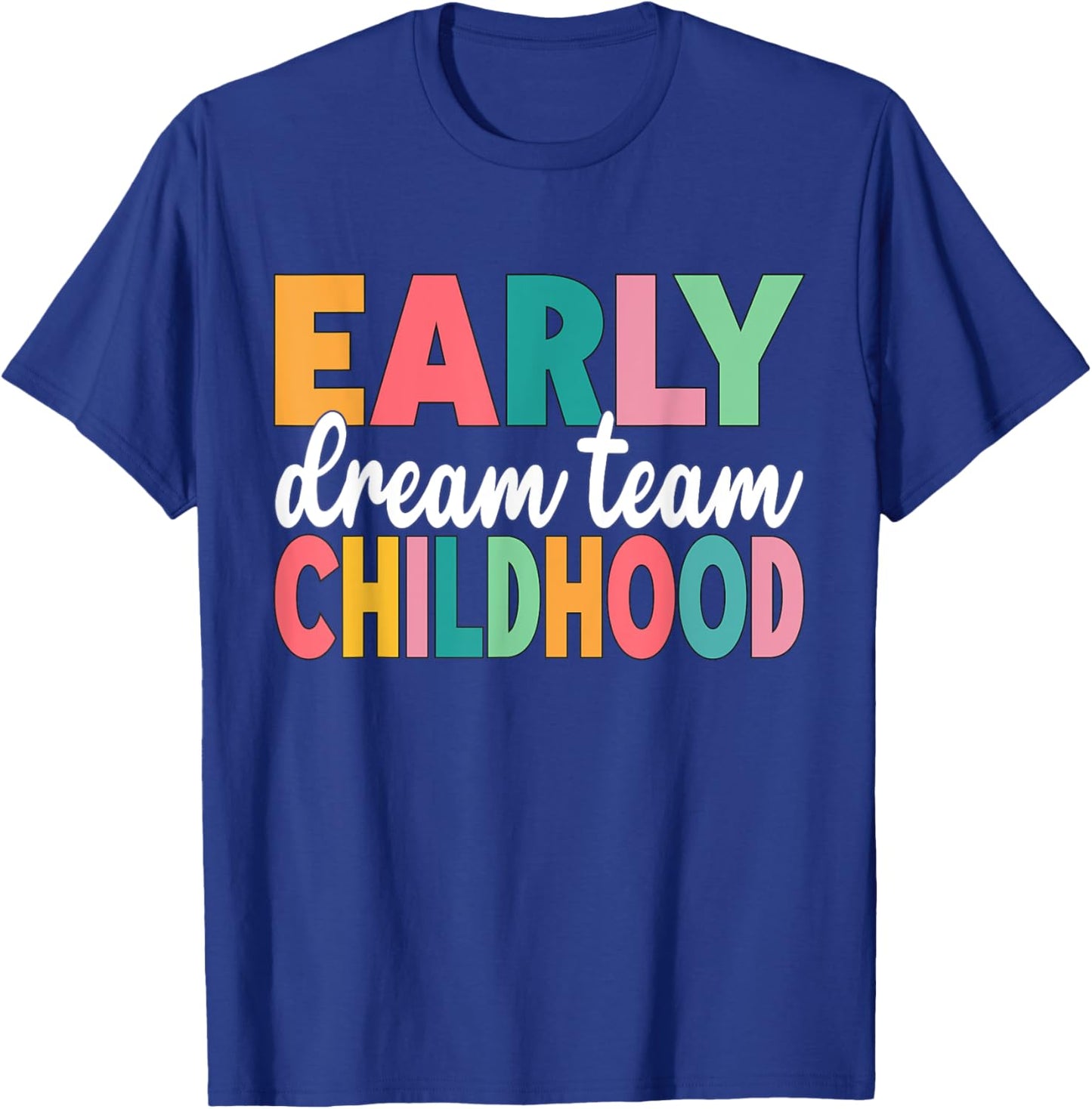 Early Childhood Dream Team Daycare Teacher Toddler Teacher T-Shirt - T-Shirt | Royal