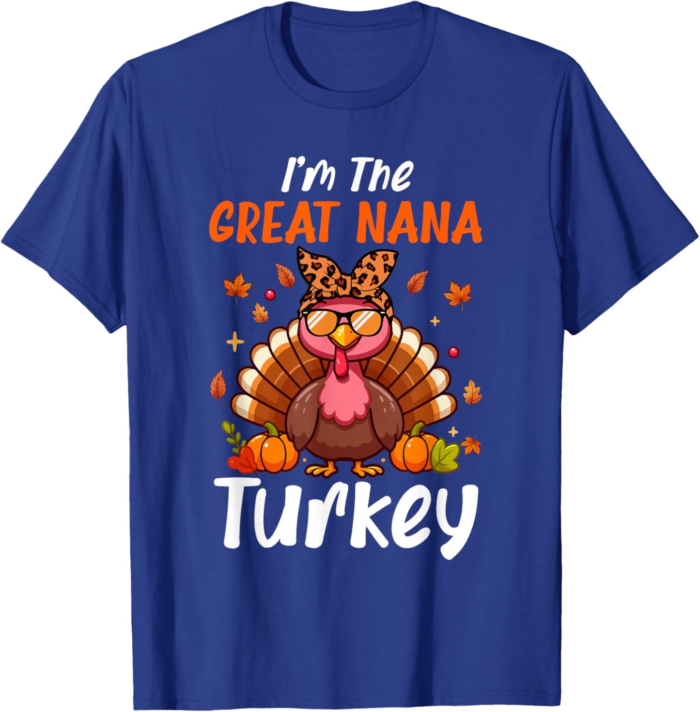 I'm Great Nana Turkey Thanksgiving Proud Women Family T-Shirt - T-Shirt | Royal
