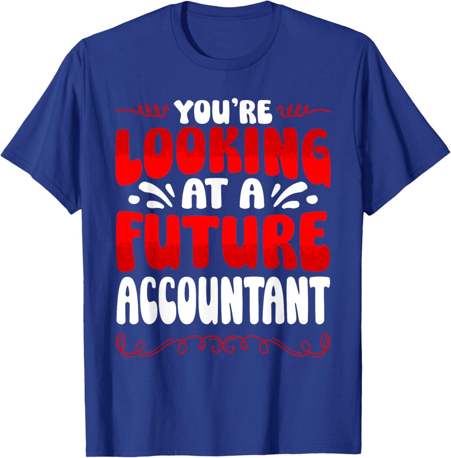 You're Looking At A Future Accountant T-Shirt - T-Shirt | Royal