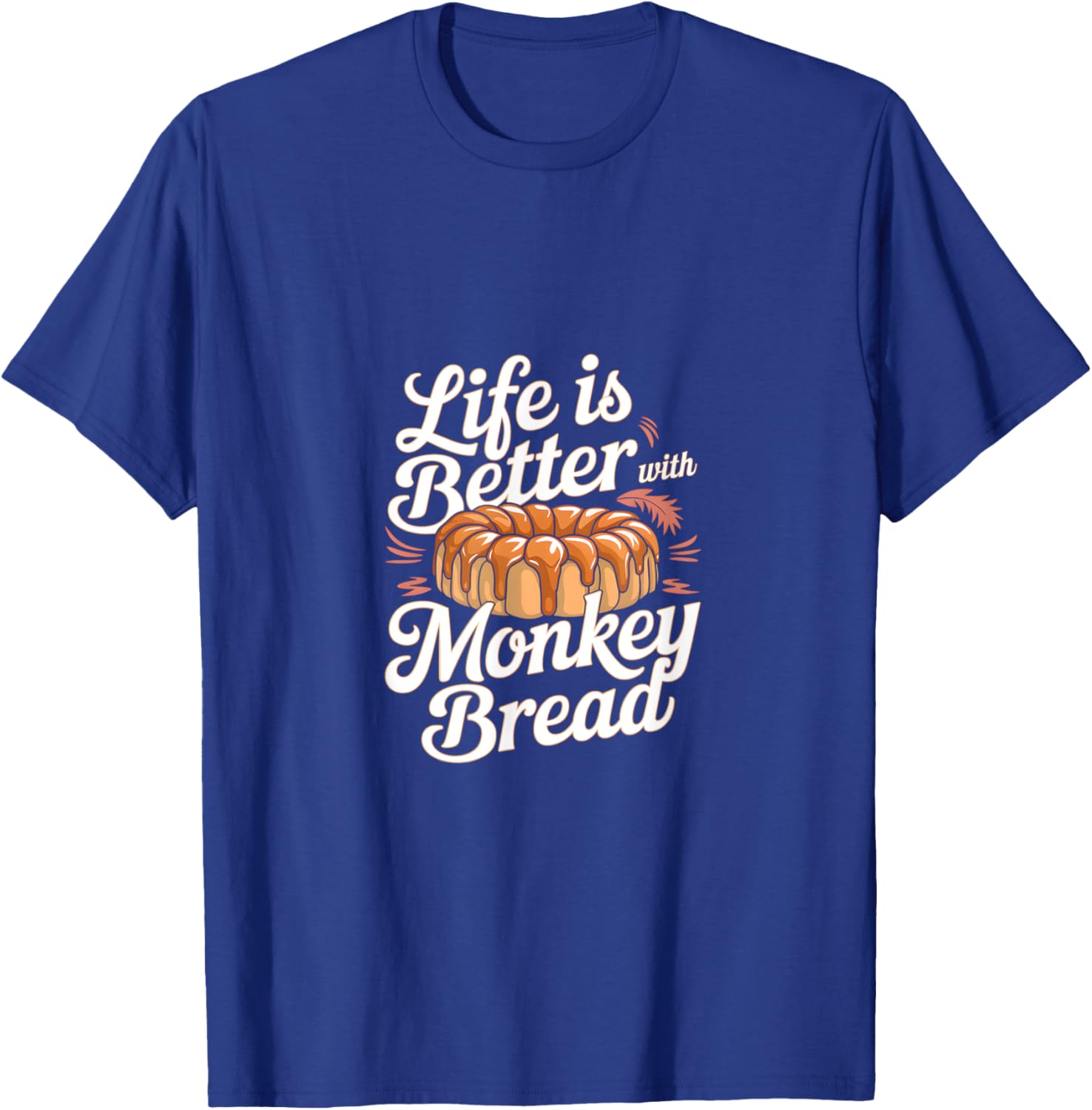 Life is Better with Monkey Bread T-Shirt - T-Shirt | Royal