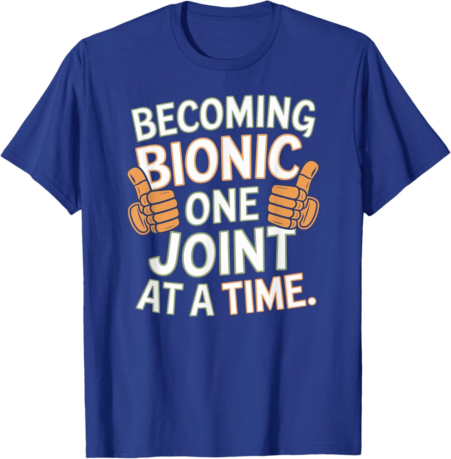Funny Becoming Bionic One Joint at a Time, Knee and Hip Fun T-Shirt - T-Shirt | Royal
