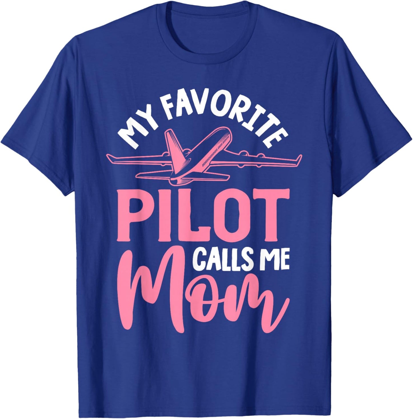Airplane Pilot Mom Plane Aviation Mom Mothers Day Pilot Mom Mother Son Daughter My Favorite Pilot Calls Me Mom T-Shirt - T-Shirt | Royal