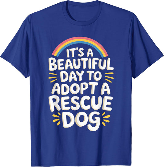 It's A Beautiful Day To Adopt A Rescue Dog T-Shirt - T-Shirt | Royal