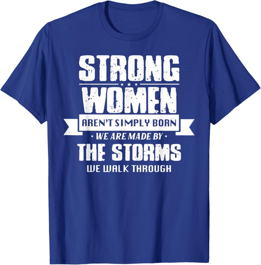 Strong Women Aren't Simply Born We Are Made By The Storms T-Shirt - T-Shirt | Royal