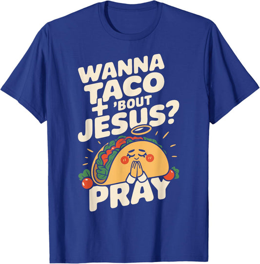 Wanna Taco Bout Jesus Funny Christian Humor Saying T-Shirt - T-Shirt | Royal