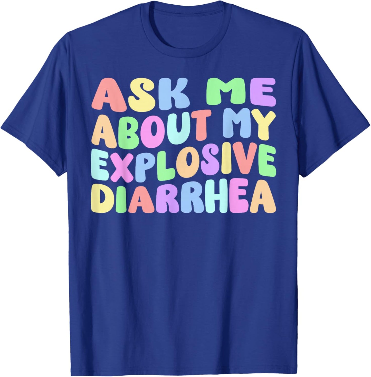 Ask Me About My Explosive Diarrhea | Edgy Adult Humor Funny T-Shirt - T-Shirt | Royal