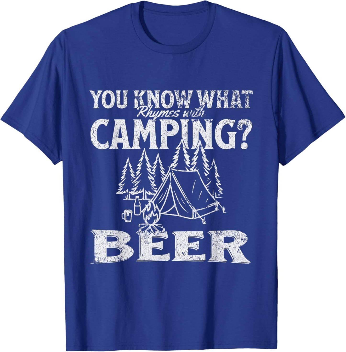 You Know What Rhymes with Camping? Beer Funny Design T-Shirt - T-Shirt | Royal