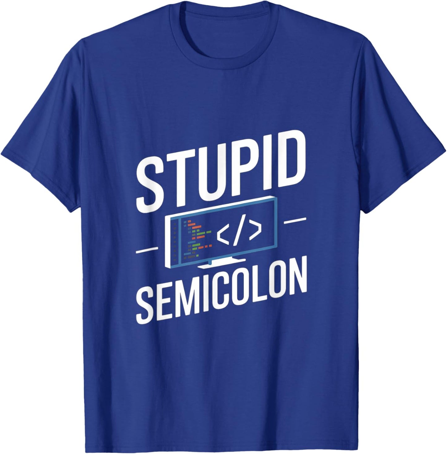 Stupid Semicolon Funny Software Engineer Coder Programmer T-Shirt - T-Shirt | Royal