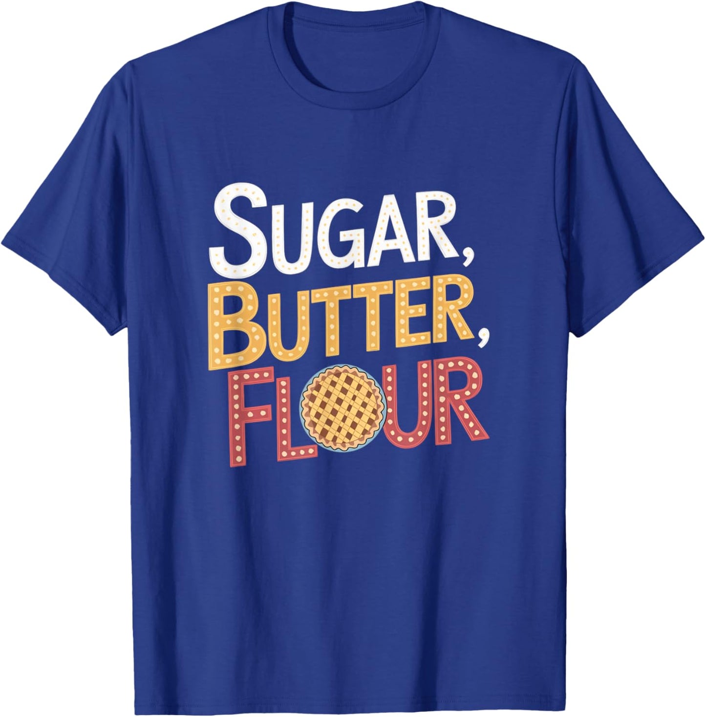 Sugar Butter Flour Musical Waitress Pies Baking Motivational T-Shirt - T-Shirt | Royal