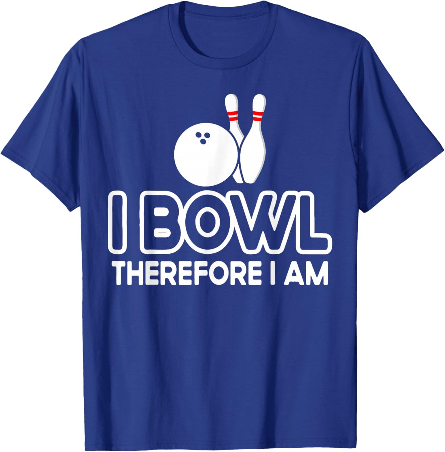 I Bowl Therefore I Am - Bowler Bowling Ball Funny Bowling T-Shirt - T-Shirt | Royal