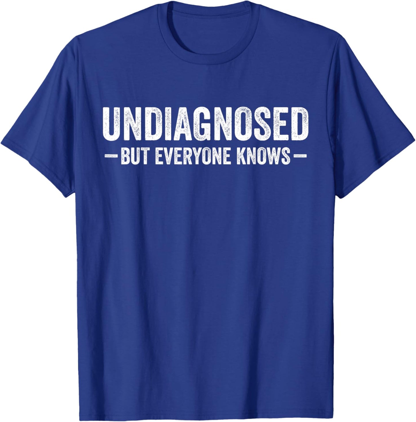 Undiagnosed but everyone knows funny sayings humor men women T-Shirt - T-Shirt | Royal