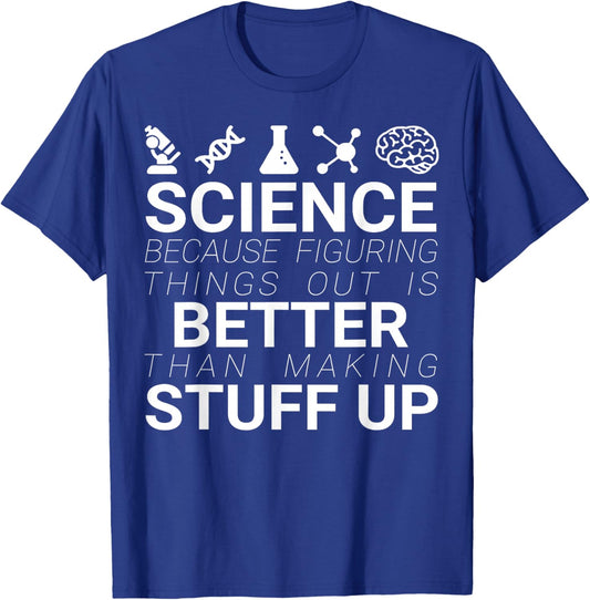 Science Because Figuring Things Out Is Better Than Making Up T-Shirt - T-Shirt | Royal