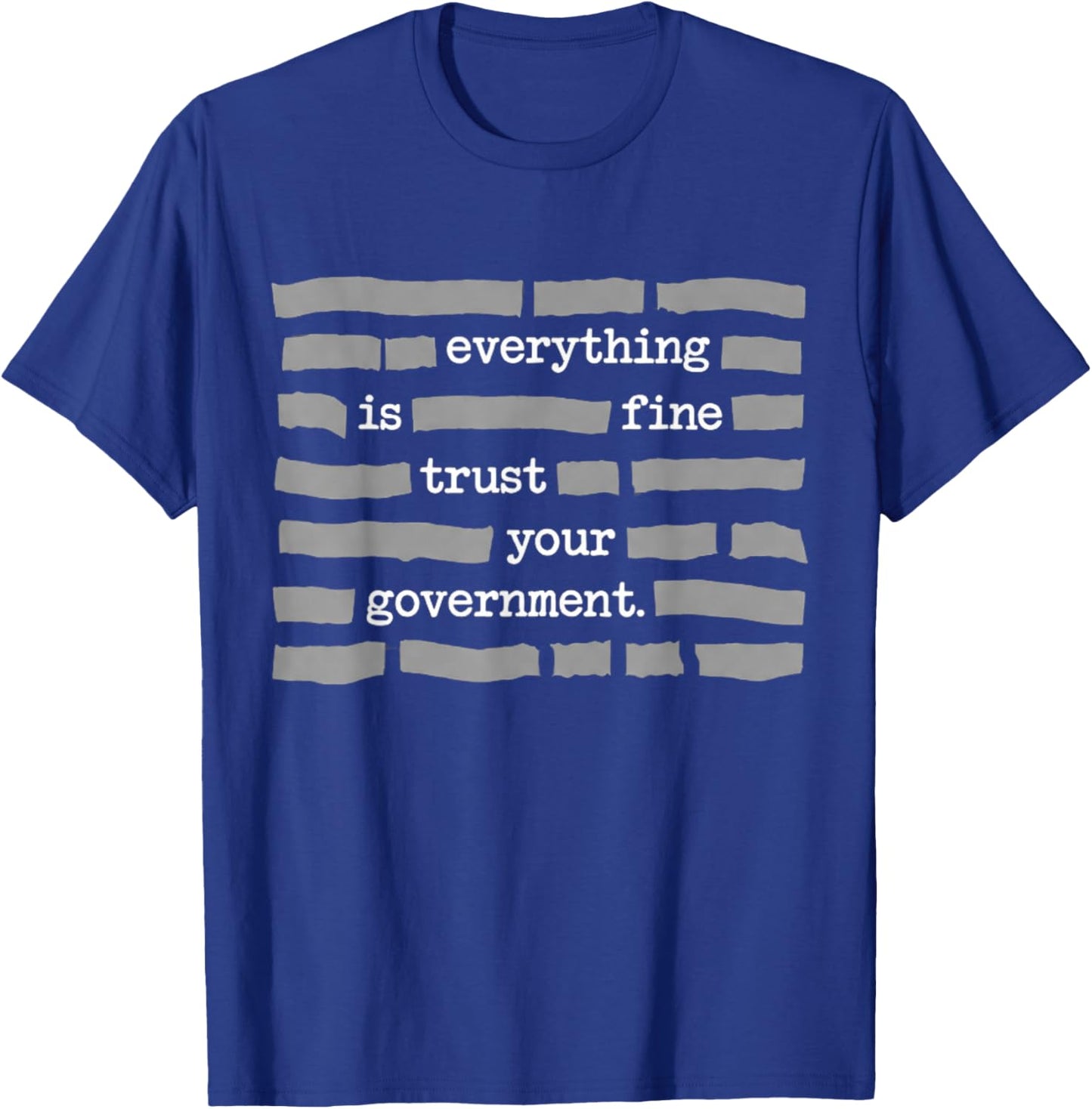 Everything is Fine Trust Your Government Political Humor Tee T-Shirt - T-Shirt | Royal
