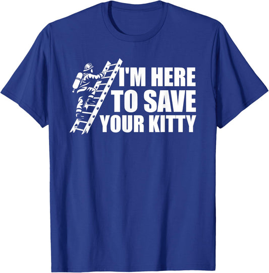 I'm Here To Save Your Kitty Firefighter Fireman Firefighting T-Shirt - T-Shirt | Royal