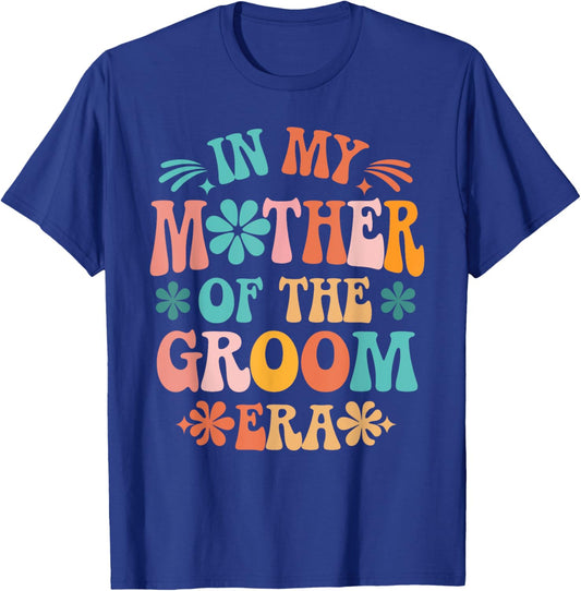 In My Mother of The Groom Era T-Shirt - T-Shirt | Royal