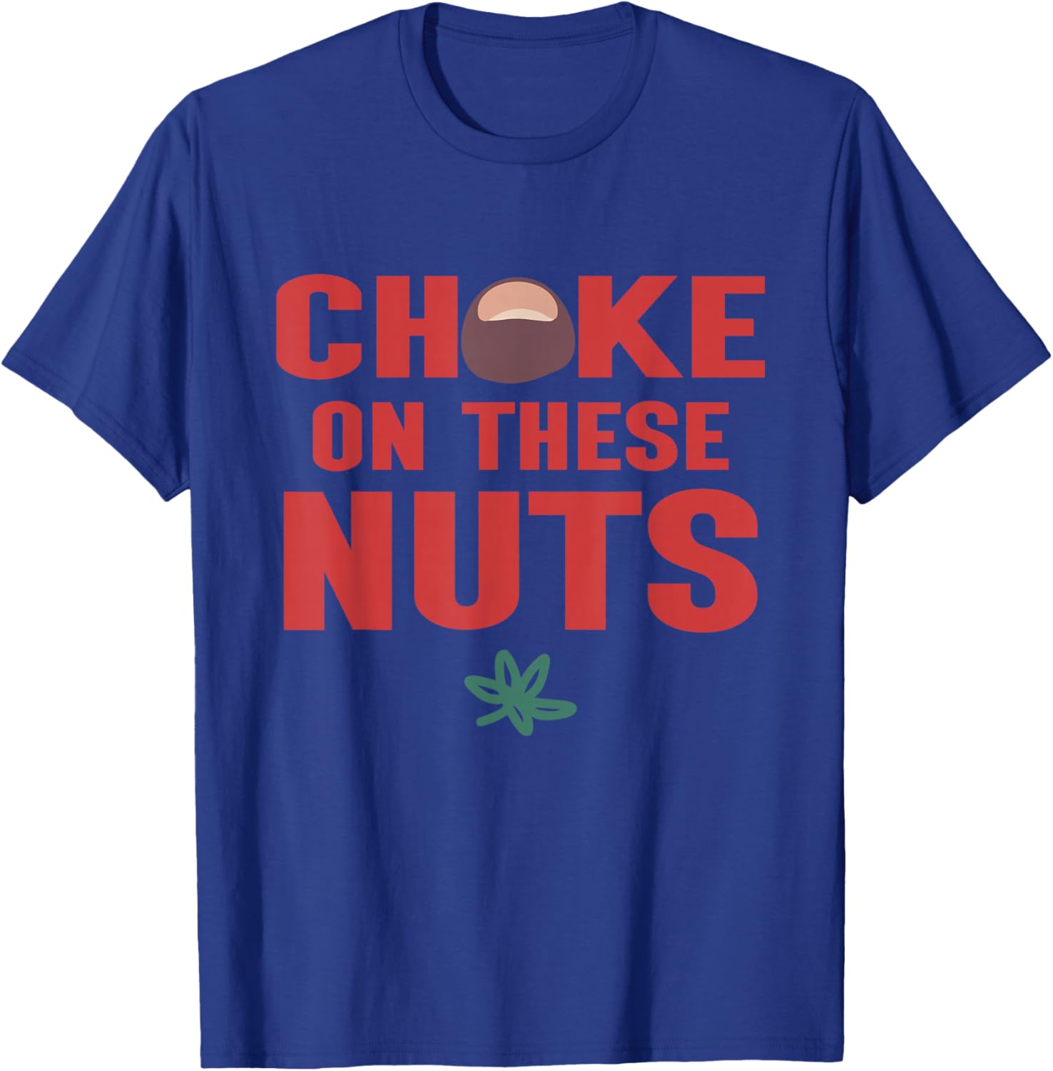Choke On These Nuts Buckeye T-Shirt - T-Shirt | Royal