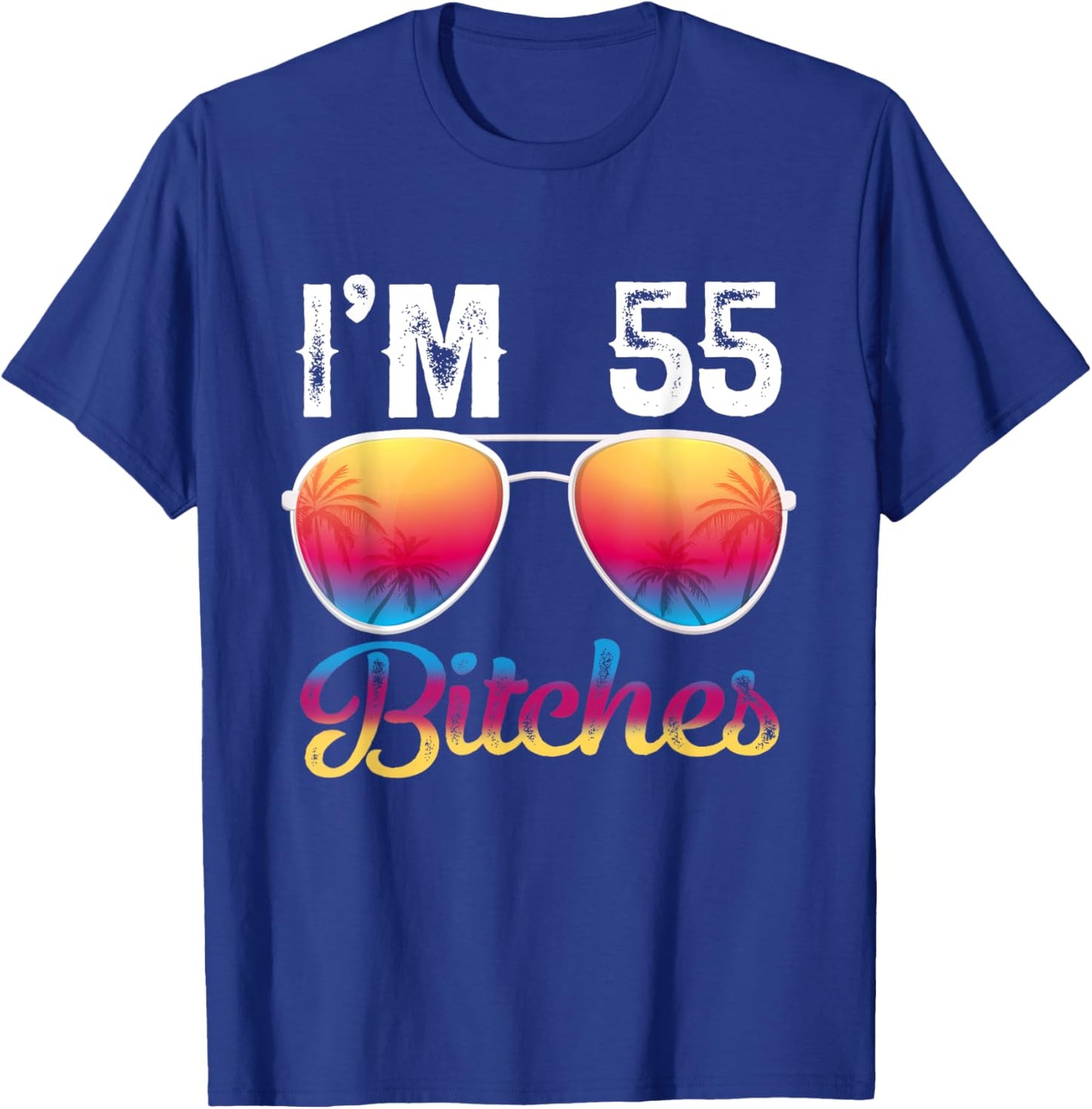 I'm 55 Bitches Women's 55th Birthday Sunglasses T-Shirt - T-Shirt | Royal