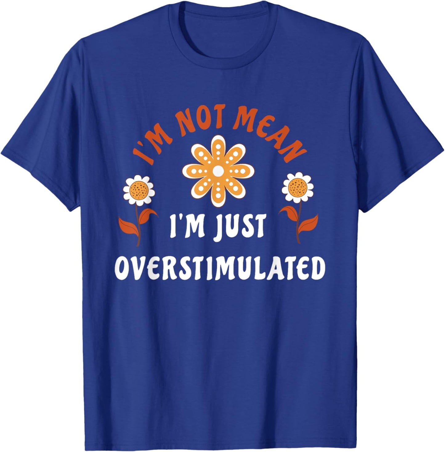 I'm Not Mean I'm Just Overstimulated Apparel T-Shirt - T-Shirt | Royal