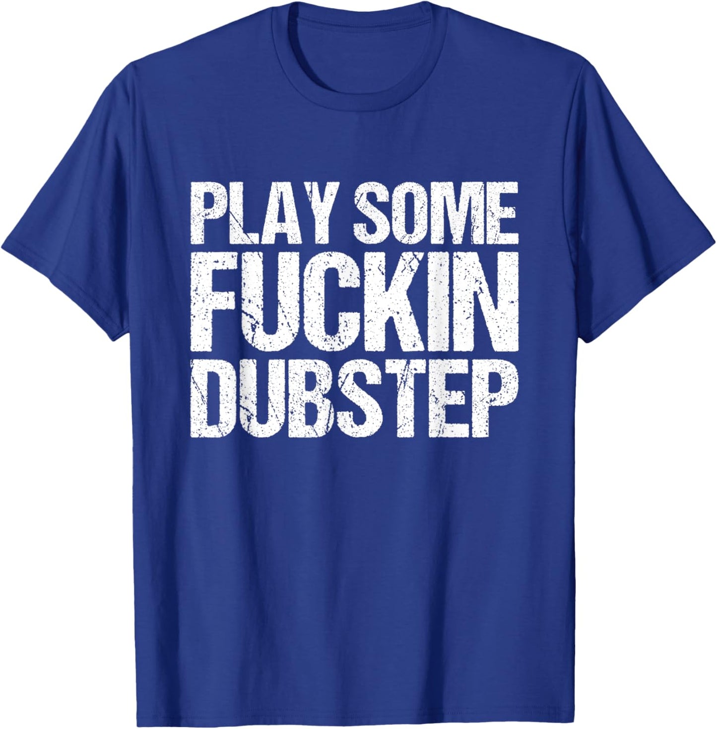 Cool Dubstep Shirt | Play Some Fuckin Dubstep T-Shirt - T-Shirt | Royal