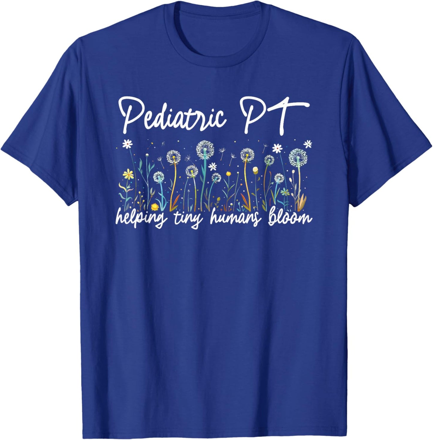 Pediatric PT Helping Tiny Humans Bloom Teacher Wildflower T-Shirt - T-Shirt | Royal