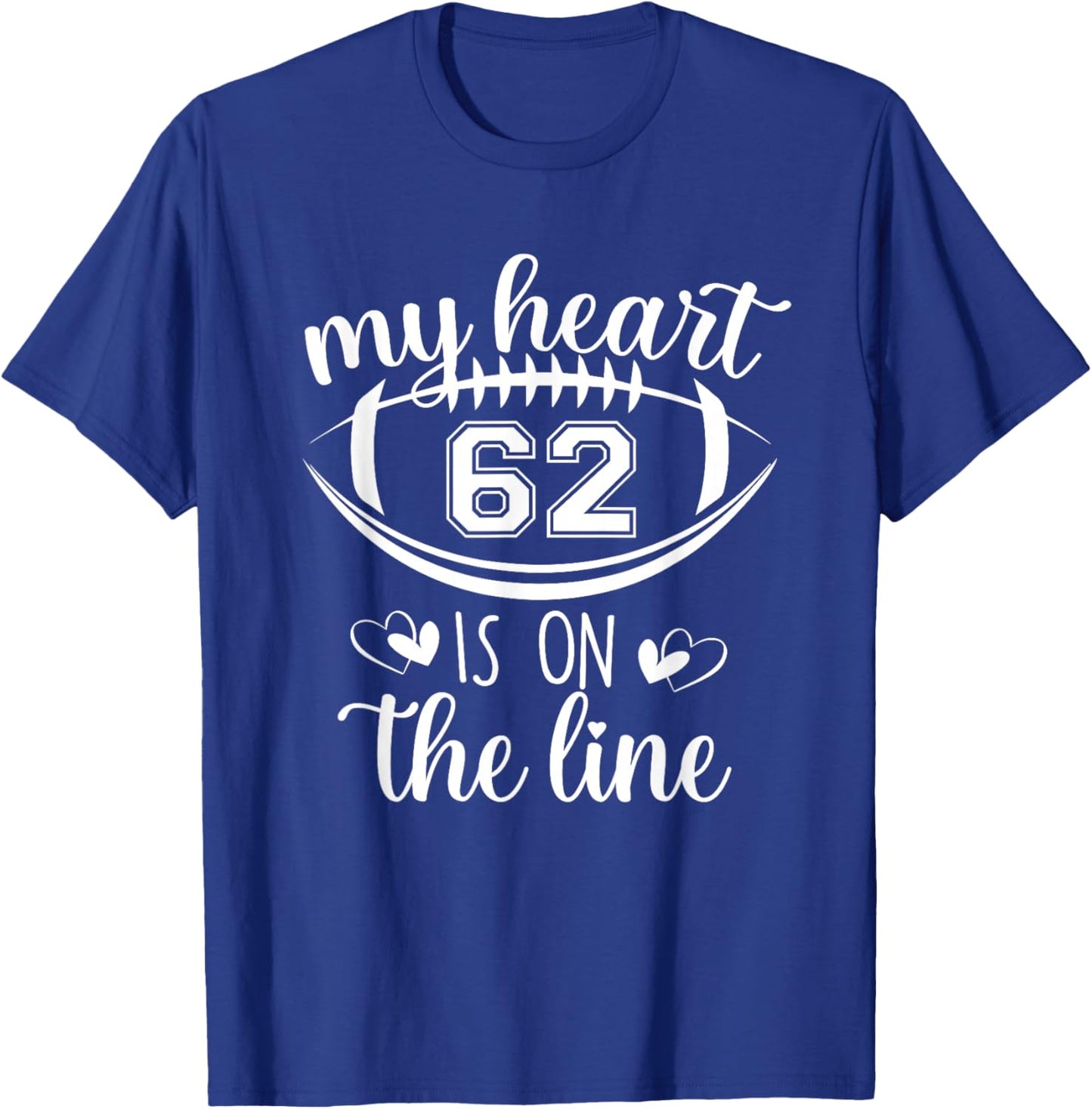 Custom Football Player Number 62 My Heart Is On The Line T-Shirt - T-Shirt | Royal