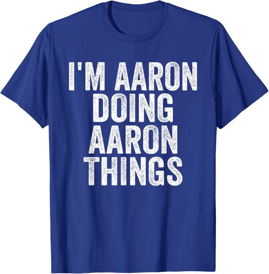 Sarcastic Birthday First Name Text Fun Joke Store I'm Aaron Doing Aaron Things Funny Saying Christmas Gifts T-Shirt - T-Shirt | Royal