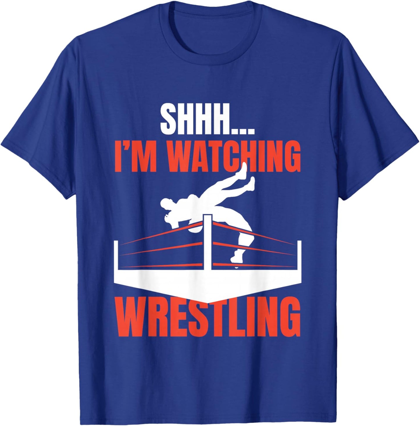 Shhh I'm Watching Wrestling Funny Wrestling Fans Lover Gift T-Shirt - T-Shirt | Royal