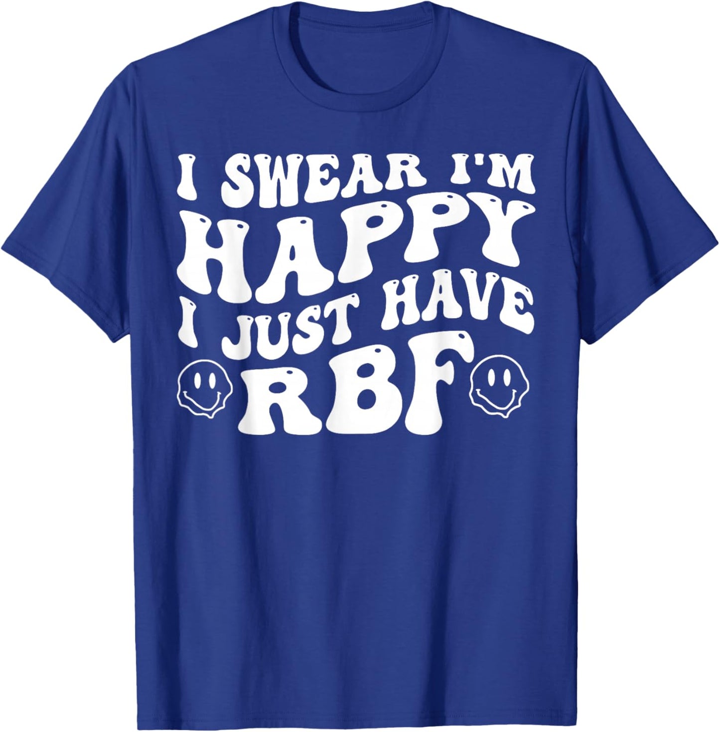 I Swear I'm Happy I Just Have RBF T-Shirt - T-Shirt | Royal