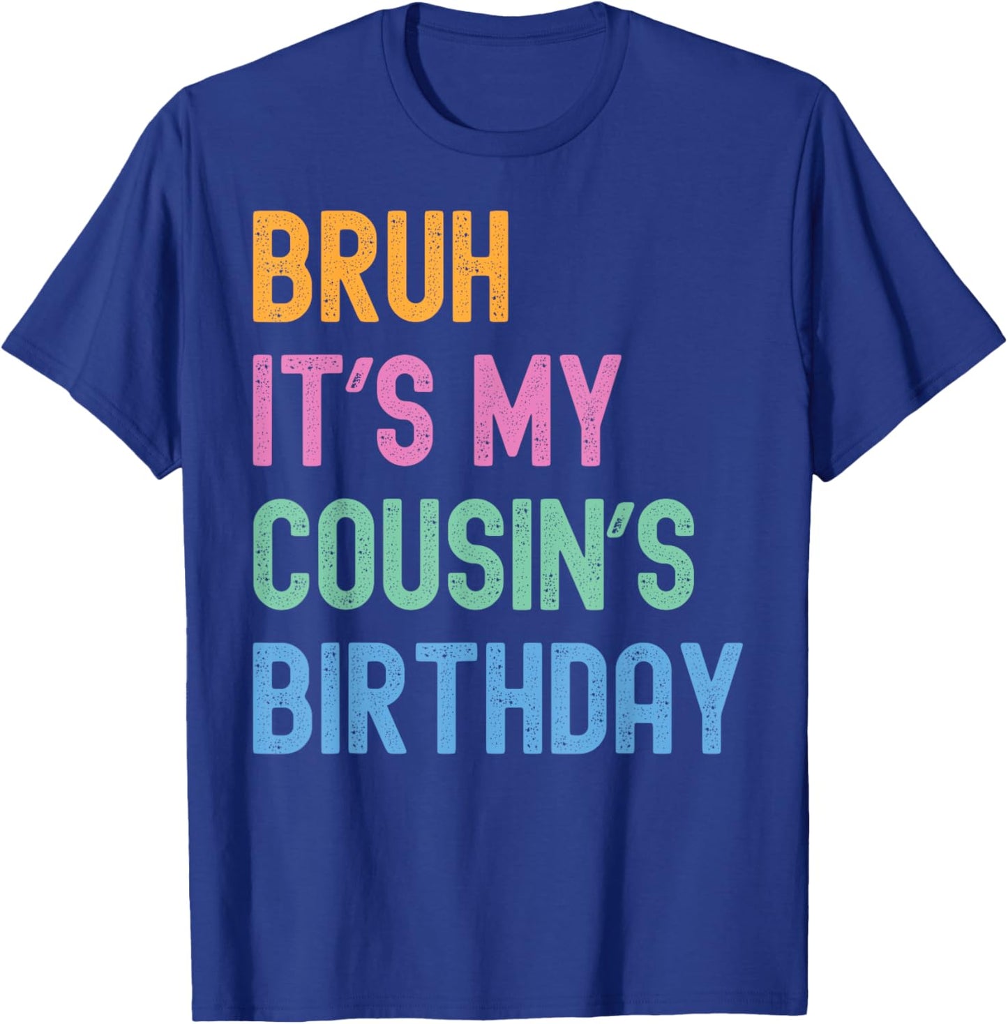 Bruh It's My Cousin's Birthday Bro Funny Family Bday Party T-Shirt - T-Shirt | Royal