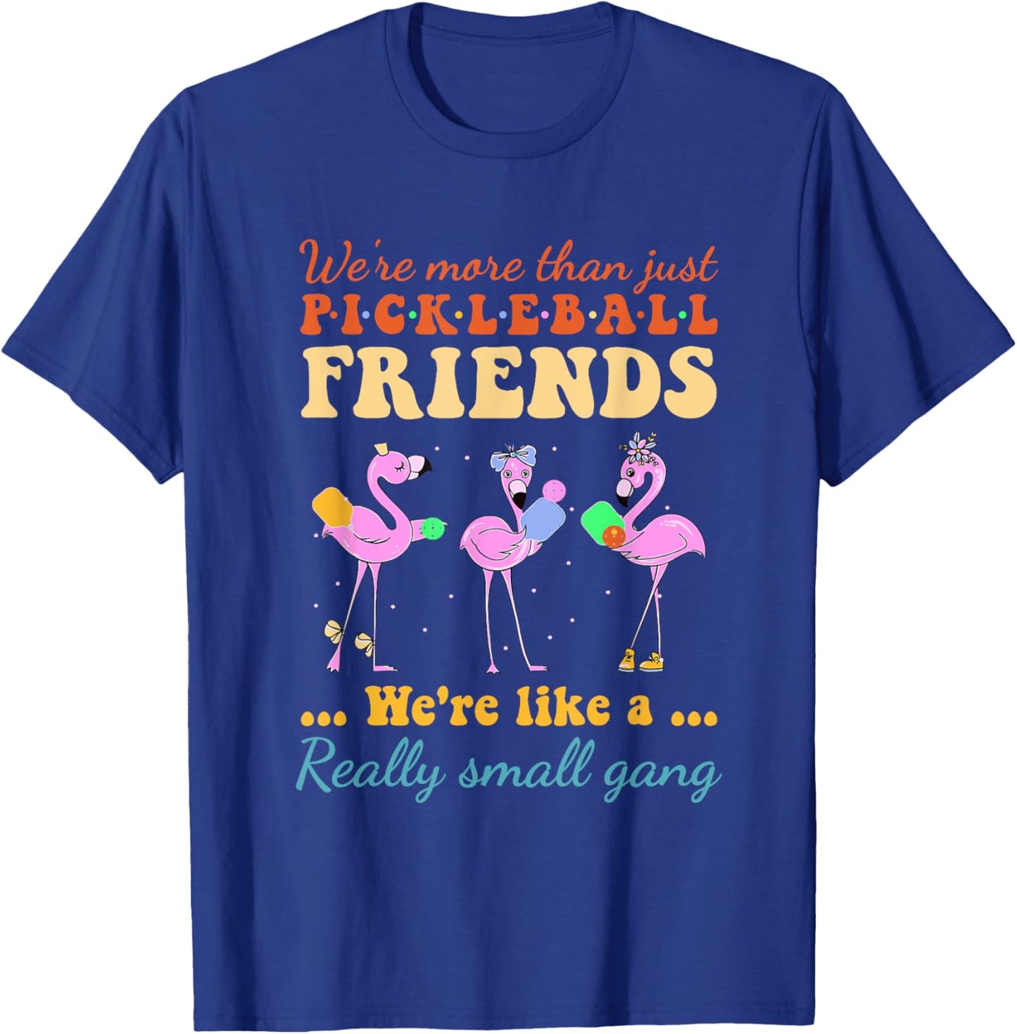 Pickleball Friends We're Like A Really Small Gang Flamingo T-Shirt - T-Shirt | Royal