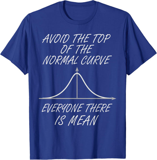 Avoid the top of the normal curve | Funny nerdy statistics T-Shirt - T-Shirt | Royal