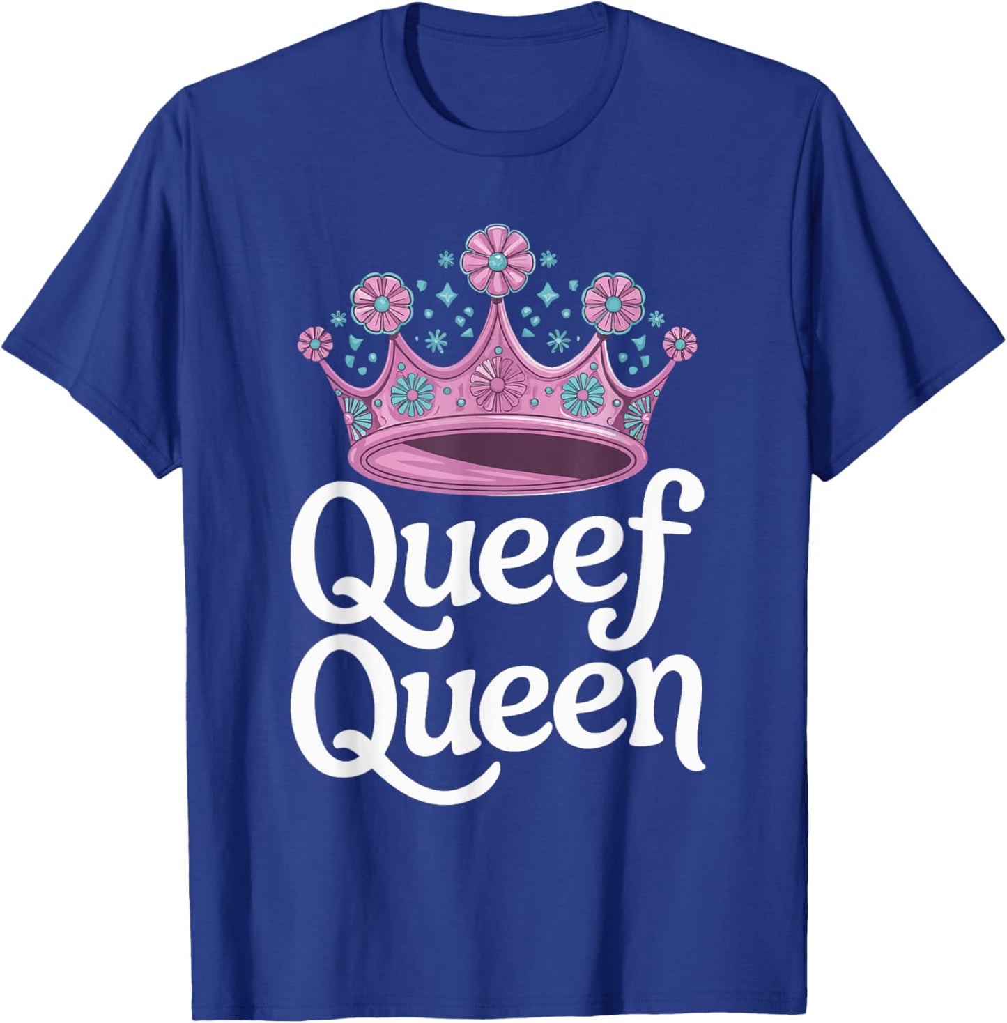 Queef Queen T-Shirt - T-Shirt | Royal