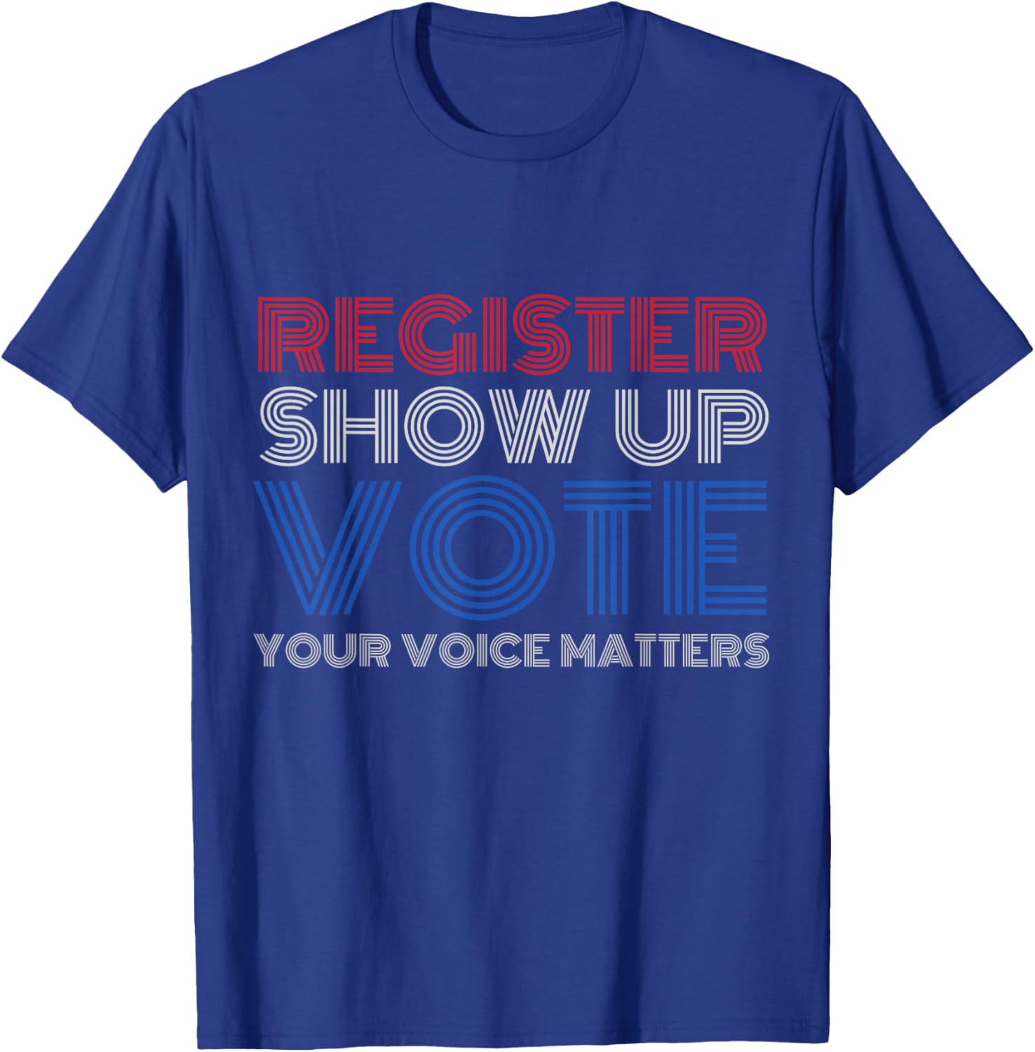 Register Show up Vote Shirt Your Voice Matters 2024 Election T-Shirt - T-Shirt | Royal