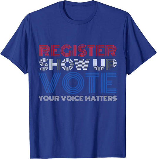 Register Show up Vote Shirt Your Voice Matters 2024 Election T-Shirt - T-Shirt | Royal