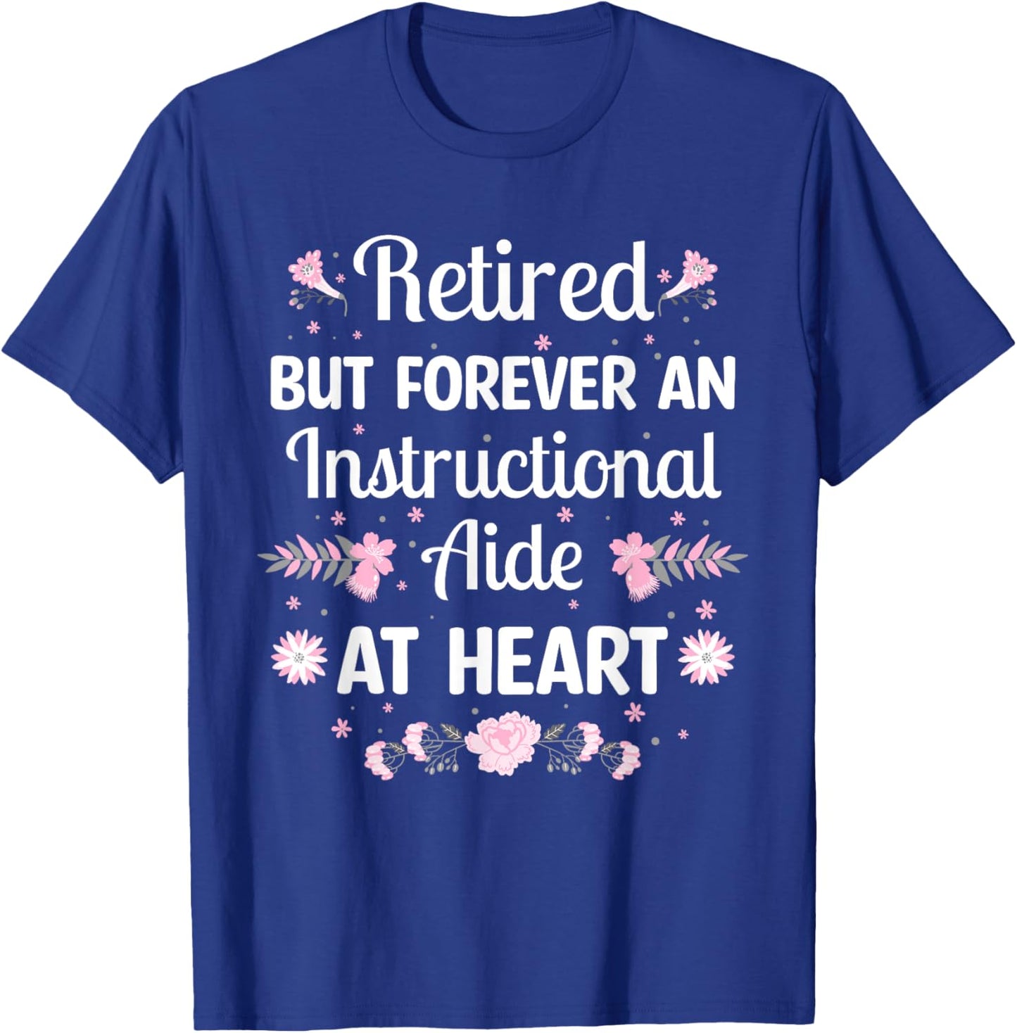 Retired But Forever Instructional Aide Retirement T-Shirt - T-Shirt | Royal