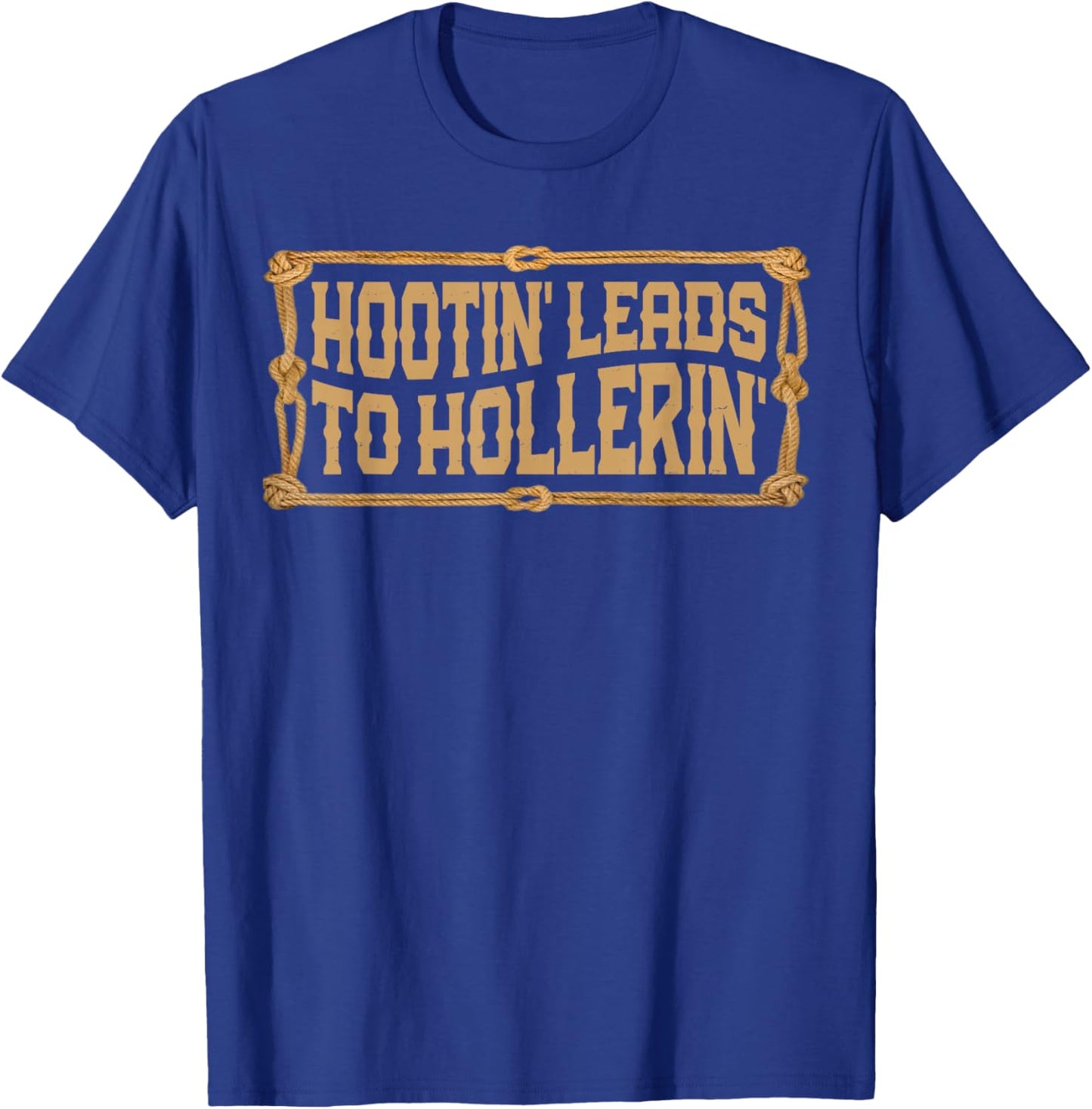 Hootin' Leads to Hollerin Western Country Rodeo Men Cowboy T-Shirt - T-Shirt | Royal
